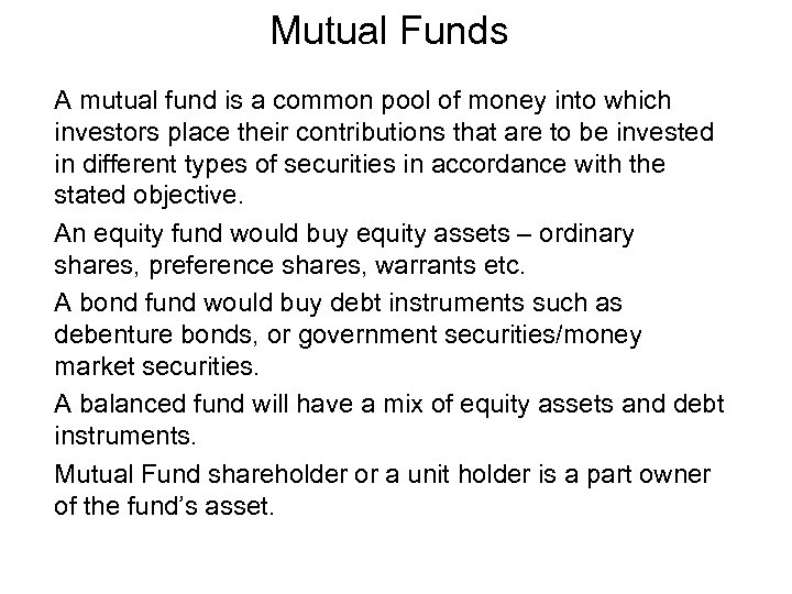 Mutual Funds A mutual fund is a common pool of money into which investors