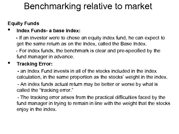 Benchmarking relative to market Equity Funds • Index Funds- a base index: - If