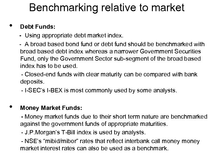 Benchmarking relative to market • Debt Funds: - Using appropriate debt market index. -