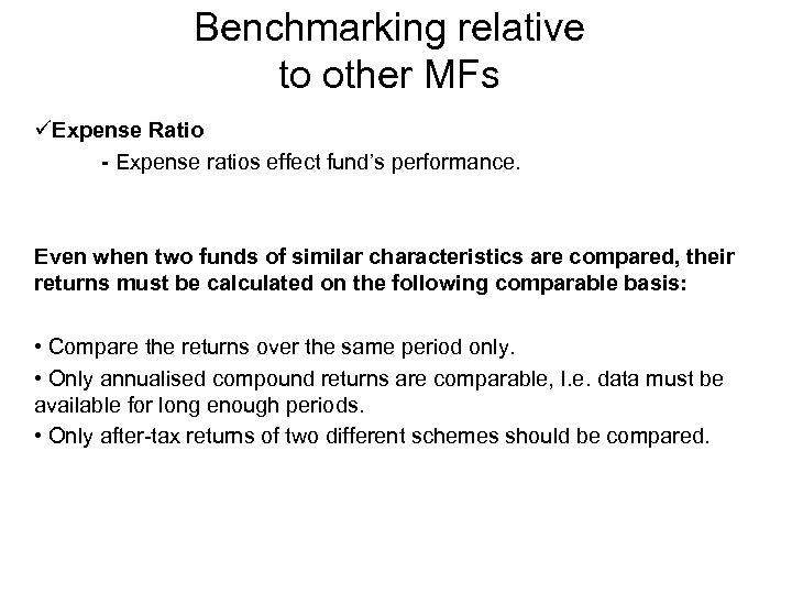 Benchmarking relative to other MFs üExpense Ratio - Expense ratios effect fund’s performance. Even