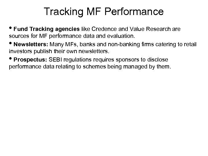 Tracking MF Performance • Fund Tracking agencies like Credence and Value Research are sources