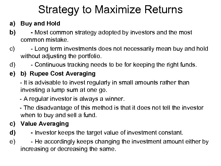 Strategy to Maximize Returns a) Buy and Hold b) - Most common strategy adopted