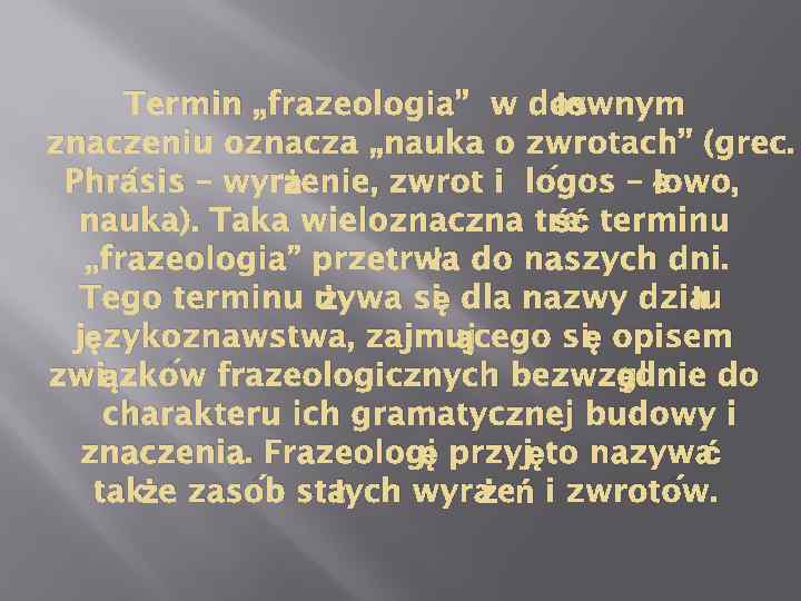 łownym Termin „frazeologia” w dos znaczeniu oznacza „nauka o zwrotach” (grec. ż łowo, Phrásis