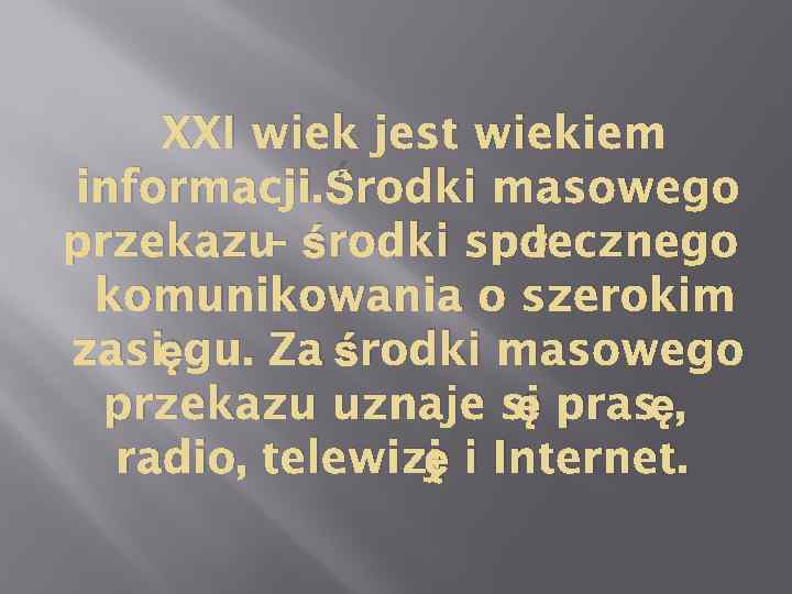 XXI wiek jest wiekiem informacji. Środki masowego łecznego przekazu środki spo – komunikowania o