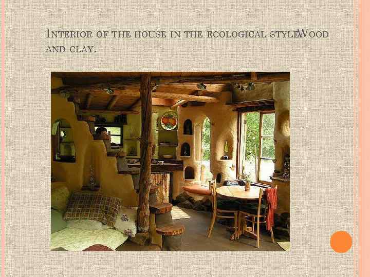 INTERIOR OF THE HOUSE IN THE ECOLOGICAL STYLE. OOD W AND CLAY. 