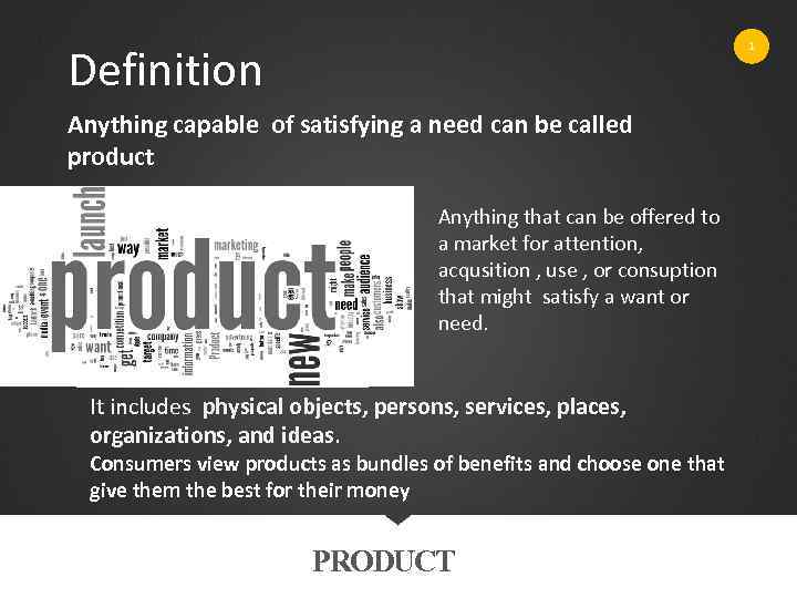 1 Definition Anything capable of satisfying a need can be called product Anything that