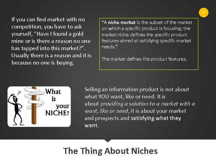 3 If you can find market with no competition, you have to ask yourself,