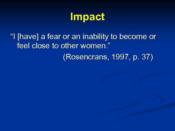 Impact “I [have] a fear or an inability to become or feel close to