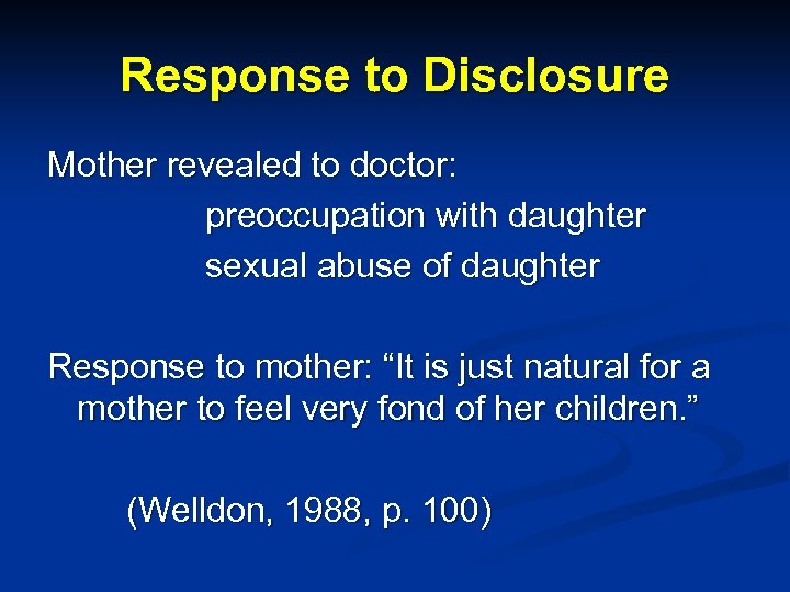 Response to Disclosure Mother revealed to doctor: preoccupation with daughter sexual abuse of daughter
