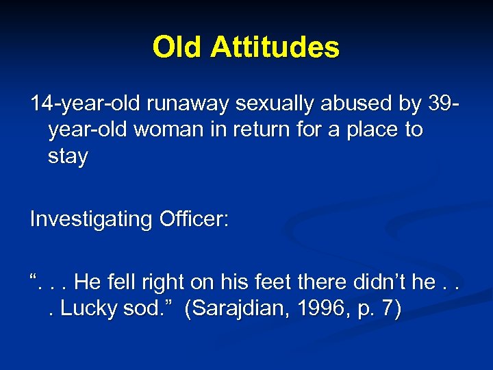Old Attitudes 14 -year-old runaway sexually abused by 39 year-old woman in return for