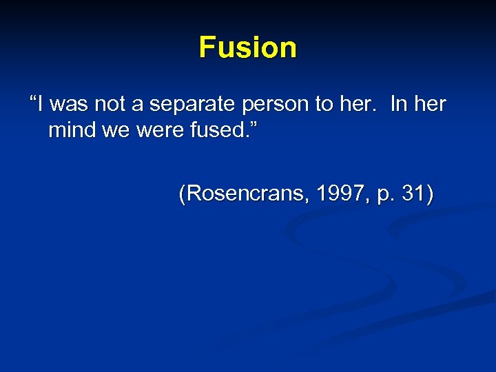 Fusion “I was not a separate person to her. In her mind we were