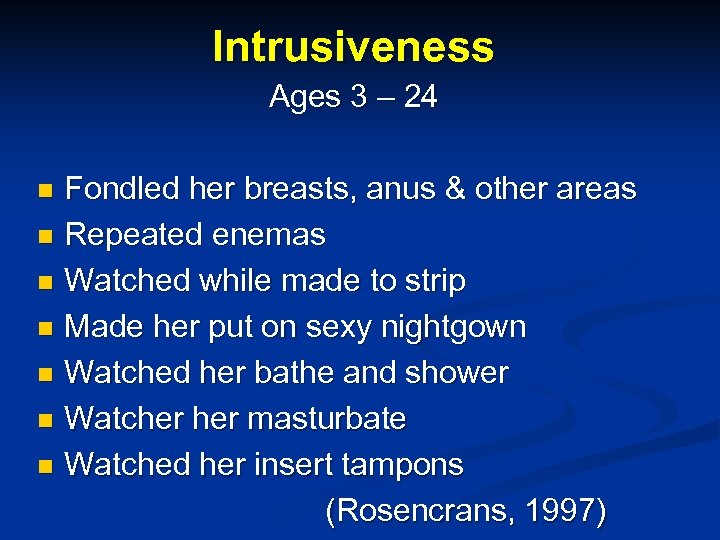 Intrusiveness Ages 3 – 24 Fondled her breasts, anus & other areas n Repeated