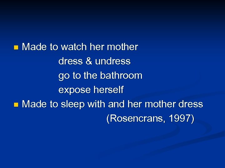 Made to watch her mother dress & undress go to the bathroom expose herself