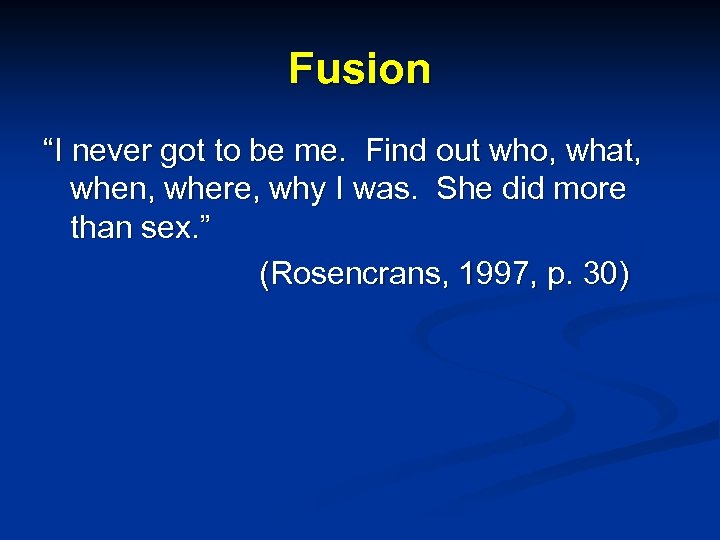 Fusion “I never got to be me. Find out who, what, when, where, why