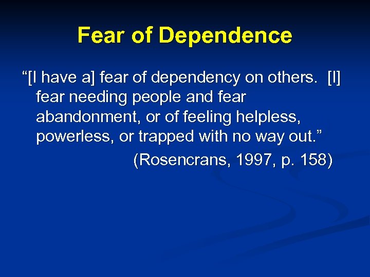 Fear of Dependence “[I have a] fear of dependency on others. [I] fear needing