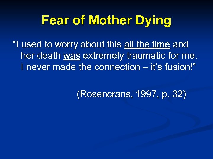 Fear of Mother Dying “I used to worry about this all the time and