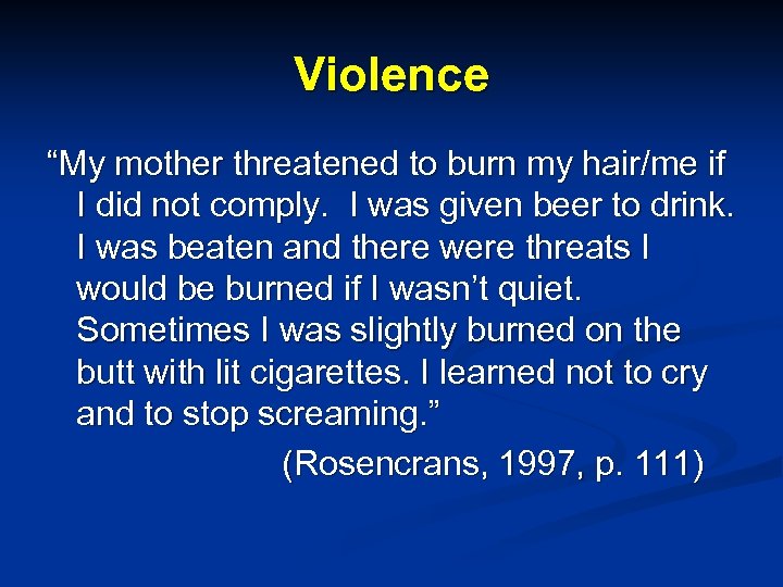 Violence “My mother threatened to burn my hair/me if I did not comply. I