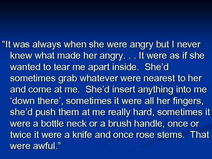 “It was always when she were angry but I never knew what made her