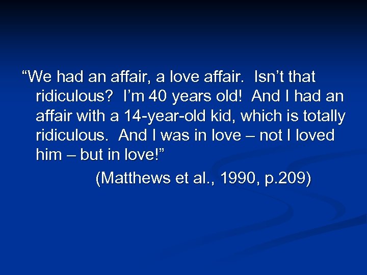 “We had an affair, a love affair. Isn’t that ridiculous? I’m 40 years old!