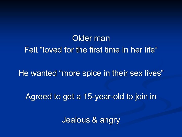 Older man Felt “loved for the first time in her life” He wanted “more