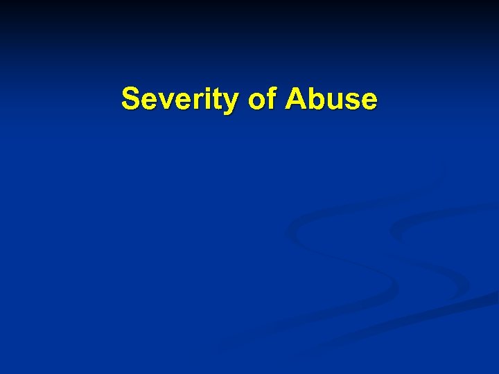 Severity of Abuse 