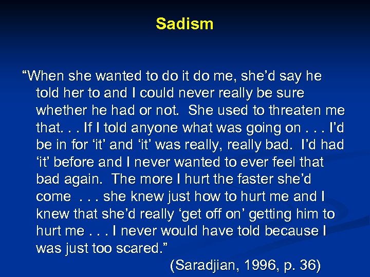 Sadism “When she wanted to do it do me, she’d say he told her