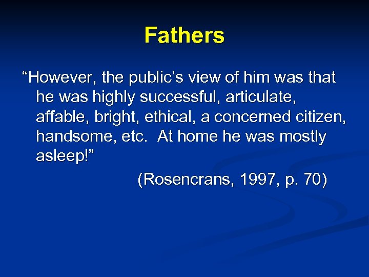 Fathers “However, the public’s view of him was that he was highly successful, articulate,