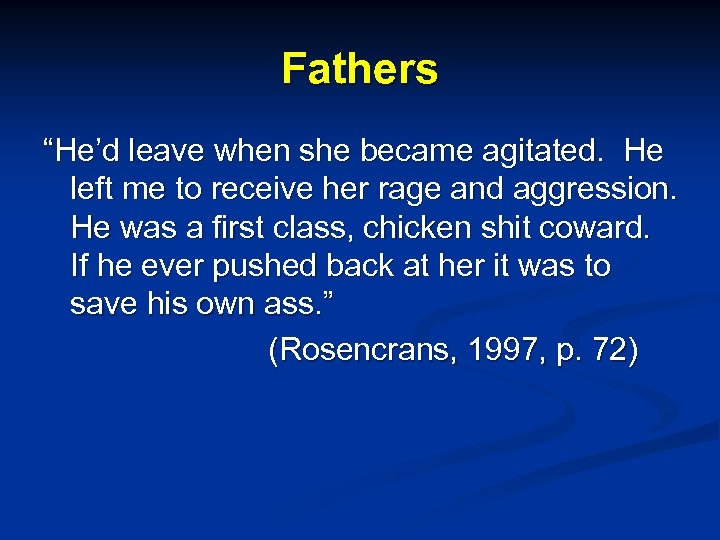 Fathers “He’d leave when she became agitated. He left me to receive her rage