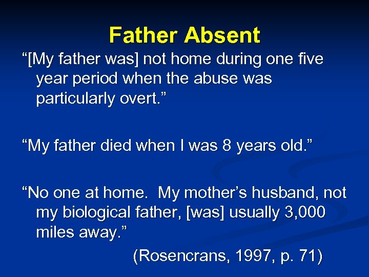 Father Absent “[My father was] not home during one five year period when the