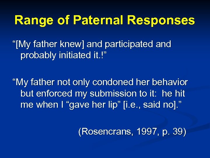 Range of Paternal Responses “[My father knew] and participated and probably initiated it. !”