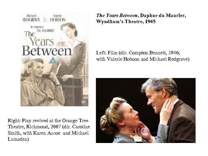 The Years Between, Daphne du Maurier, Wyndham’s Theatre, 1945 Left: Film (dir. Compton Bennett,