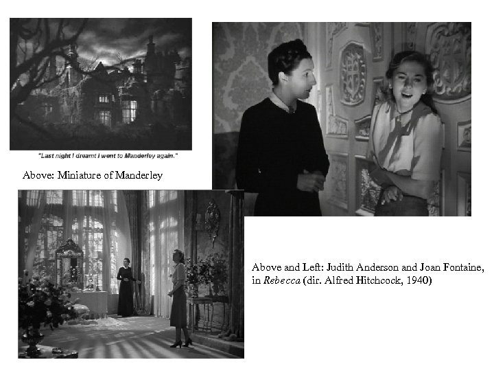 Above: Miniature of Manderley Above and Left: Judith Anderson and Joan Fontaine, in Rebecca