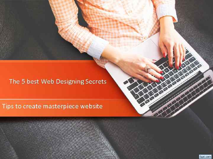 The 5 best Web Designing Secrets Tips to create masterpiece website 