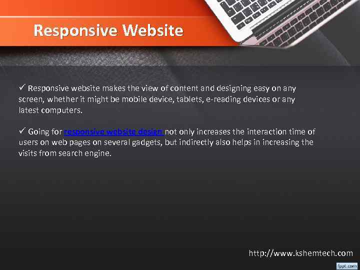 Responsive Website ü Responsive website makes the view of content and designing easy on