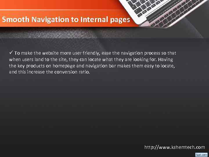 Smooth Navigation to Internal pages ü To make the website more user friendly, ease