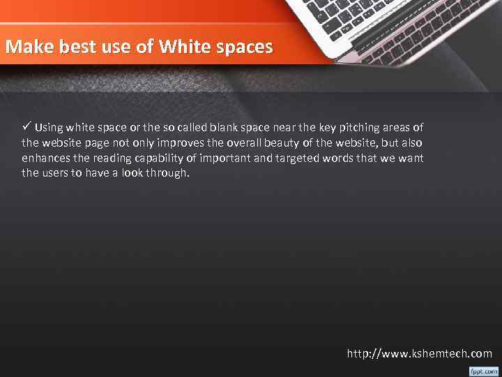 Make best use of White spaces ü Using white space or the so called