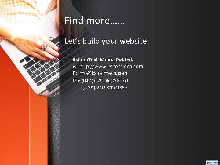 Find more…… Let’s build your website: Kshem. Tech Media Pvt. Ltd. w: http: //www.