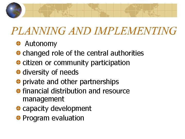 PLANNING AND IMPLEMENTING Autonomy changed role of the central authorities citizen or community participation