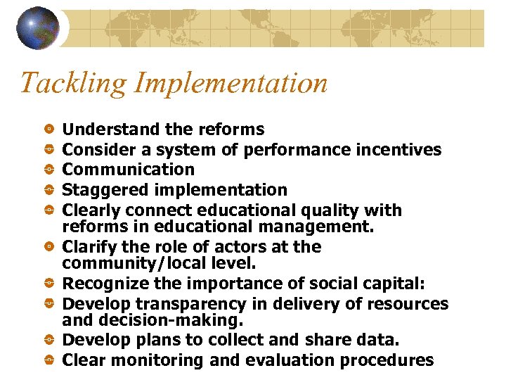 Tackling Implementation Understand the reforms Consider a system of performance incentives Communication Staggered implementation