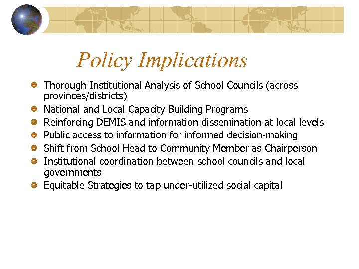 Policy Implications Thorough Institutional Analysis of School Councils (across provinces/districts) National and Local Capacity