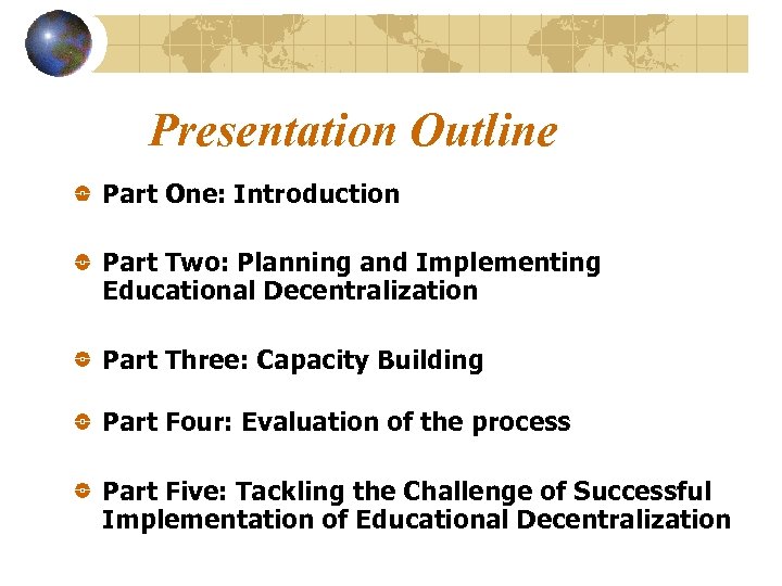 Presentation Outline Part One: Introduction Part Two: Planning and Implementing Educational Decentralization Part Three: