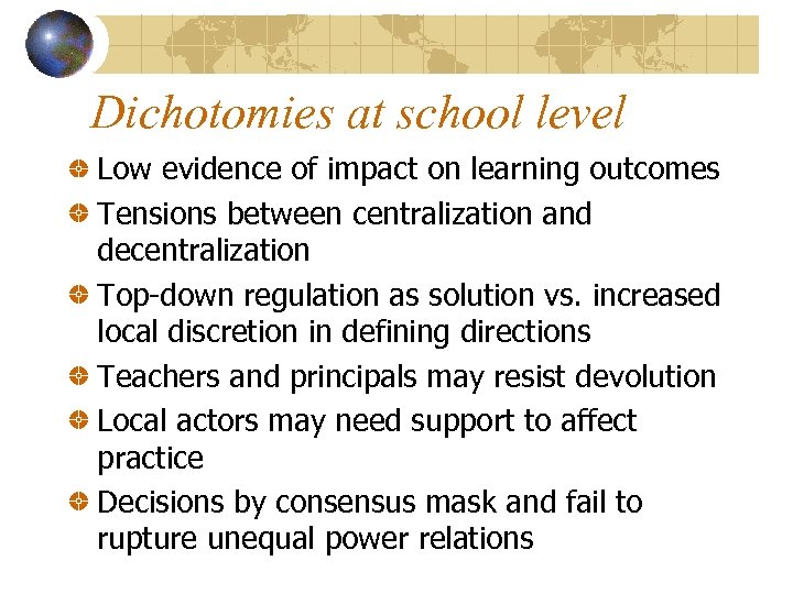 Dichotomies at school level Low evidence of impact on learning outcomes Tensions between centralization