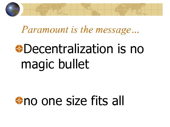 Paramount is the message… Decentralization is no magic bullet no one size fits all