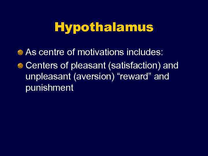 Hypothalamus As centre of motivations includes: Centers of pleasant (satisfaction) and unpleasant (aversion) “reward”
