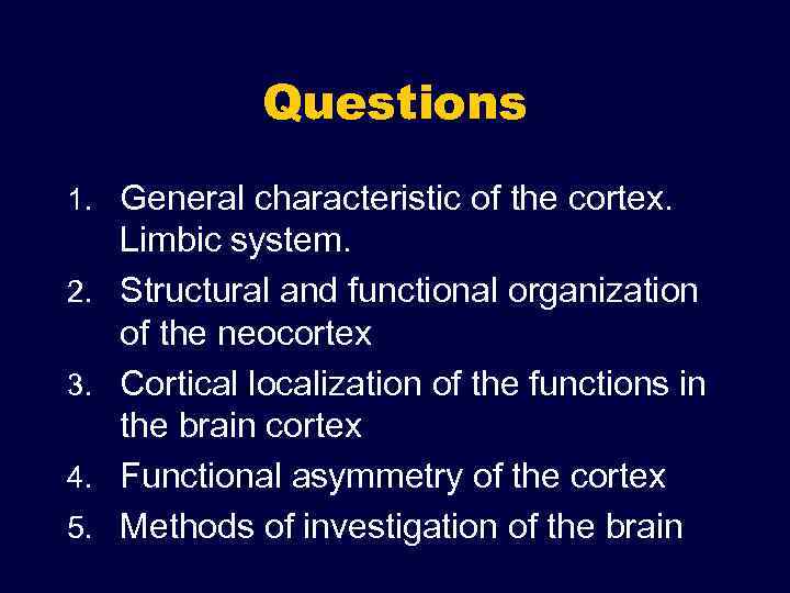 Questions 1. General characteristic of the cortex. 2. 3. 4. 5. Limbic system. Structural