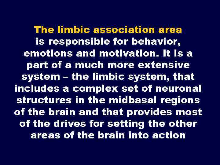 The limbic association area is responsible for behavior, emotions and motivation. It is a