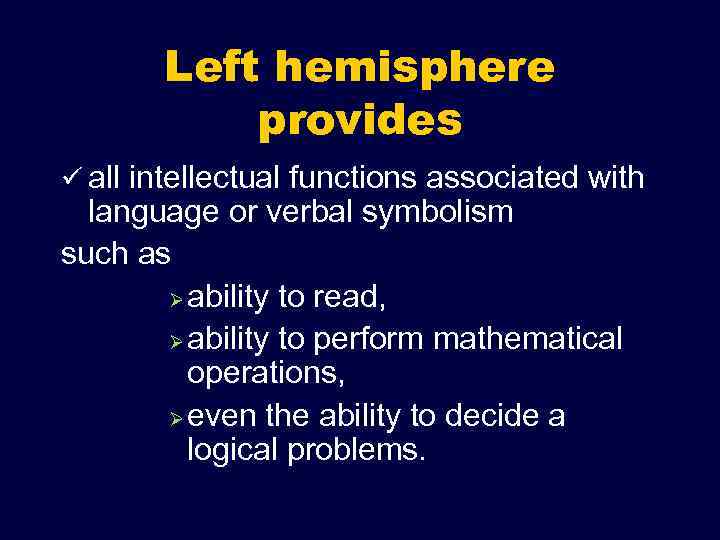 Left hemisphere provides ü all intellectual functions associated with language or verbal symbolism such