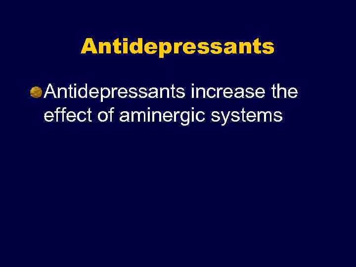 Antidepressants increase the effect of aminergic systems 