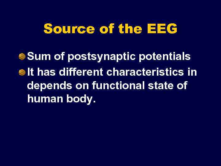 Source of the EEG Sum of postsynaptic potentials It has different characteristics in depends