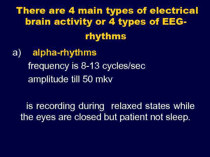 There are 4 main types of electrical brain activity or 4 types of EEGrhythms